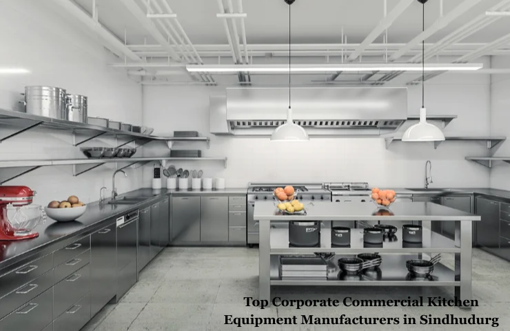 Top Corporate Commercial Kitchen Equipment Manufacturers in Sindhudurg