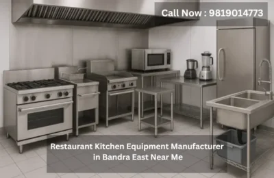 Restaurant Kitchen Equipment Manufacturer in Bandra East Near Me