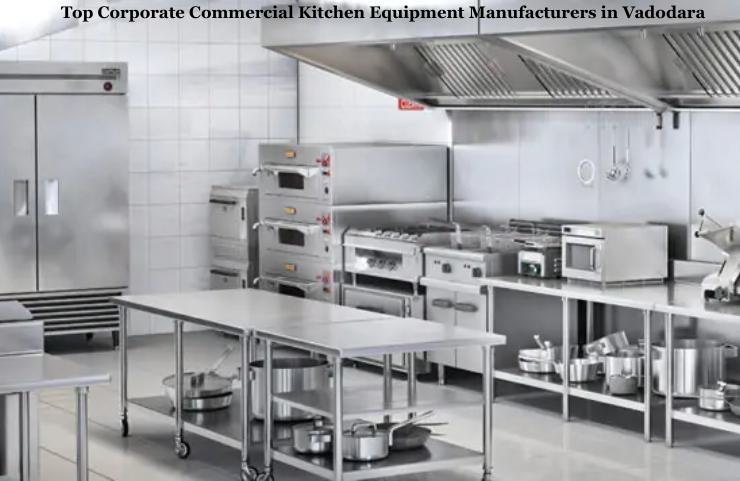 Top Corporate Commercial Kitchen Equipment Manufacturers in Vadodara