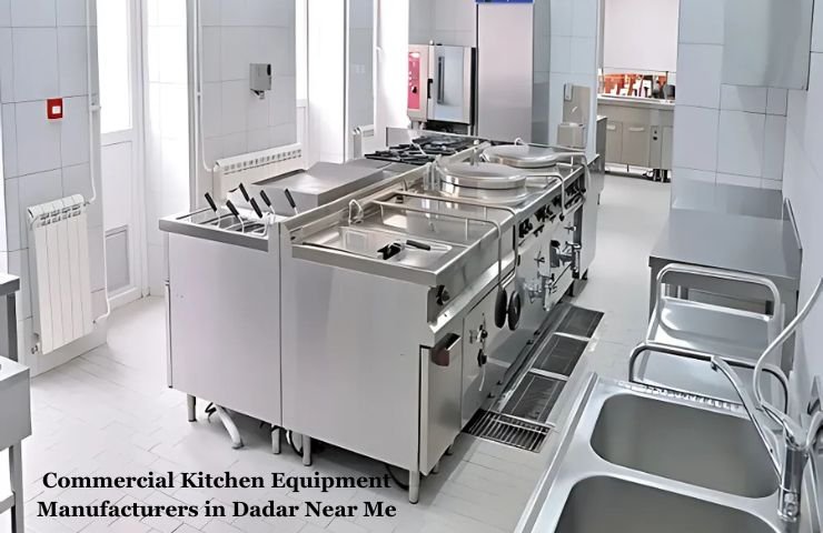 Commercial Kitchen Equipment Manufacturers in Dadar Near Me